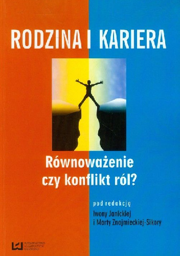 Rodzina i kariera. Równoważenie czy konflikt ról? - Iwona Janicka, Marta Znajmiecka-Sikora