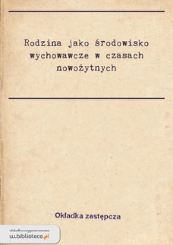 Rodzina jako środowisko wychowawcze w czasach nowożytnych - Krzysztof Jakubiak