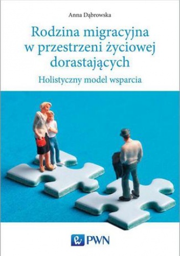 Rodzina migracyjna w przestrzeni życiowej dorastających - Anna Dąbrowska