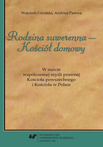 "Rodzina suwerenna - Kościół domowy". W nurcie współczesnej myśli prawnej Kościoła powszechnego i Kościoła w Polsce - Góralski Wojciech, Pastwa Andrzej