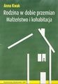 Rodzina w dobie przemian. Małżeństwo i kohabitacja - Anna Staszewska Kwak