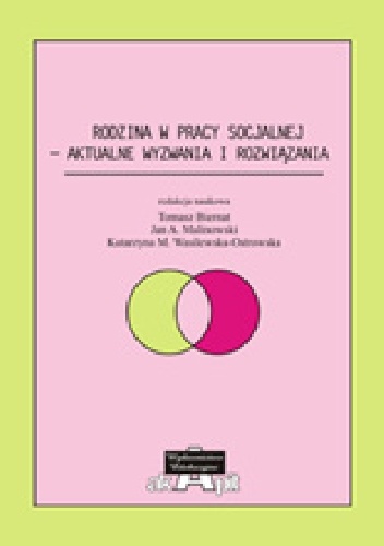 Rodzina w pracy socjalnej - aktualne wyzwania i rozwiązania