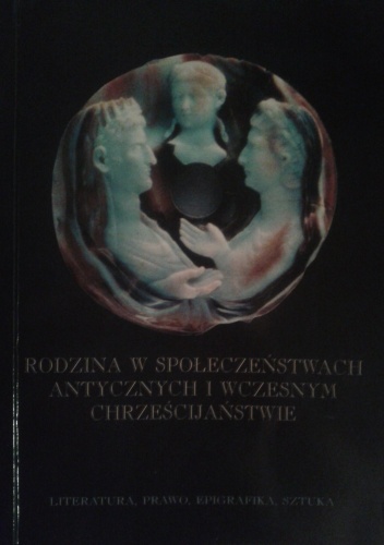 Rodzina w społeczeństwach antycznych i wczesnym chrześcijaństwie - praca zbiorowa