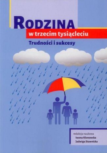 Rodzina w trzecim tysiącleciu. Trudności i sukcesy - Klonowska Iwona, Stawicka Jadwiga