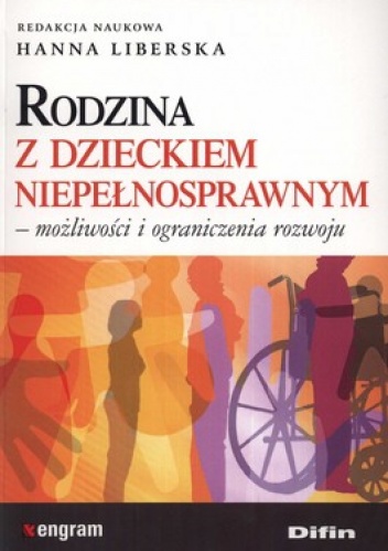 Rodzina z dzieckiem niepełnosprawnym. Możliwości i ograniczenia rozwoju - Hanna Liberska