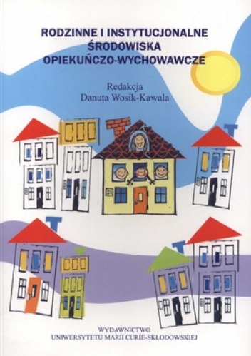 Rodzinne i instytucjonalne środowisko opiekuńczo-wychowawcze - Danuta Wosik-Kawala