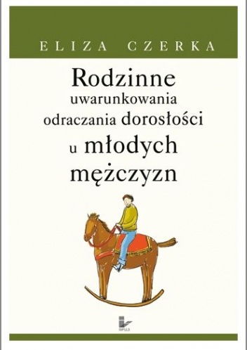 Rodzinne uwarunkowania odraczania dorosłości u młodych mężczyzn. - Eliza Czerka