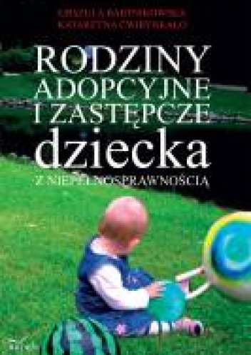 Rodziny adopcyjne i zastępcze dziecka z niepełnosprawnością - Urszula Bartnikowska