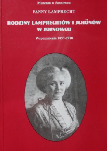Rodziny Lamprechtów i Schőnów w Sosnowcu. Wspomnienia 1857-1918 - Fanny Lamprecht