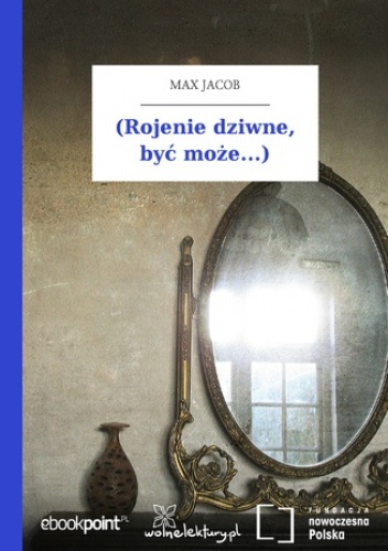 (Rojenie dziwne, być może...) - Max Jacob