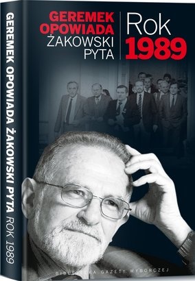 Rok 1989 - Geremek opowiada, Żakowski pyta - Jacek Żakowski
