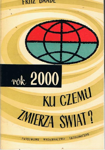 Rok 2000: Ku czemu zmierza świat? - Fritz Baade