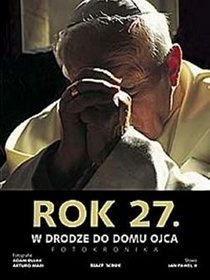 Rok 27. W Drodze do Domu Ojca. Fotokronika - Adam Bujak, Arturo Mari