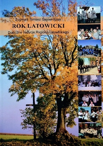 Rok latowicki. Doroczne tradycje Regionu Latowickiego - Zygmunt Tomasz Gajowniczek