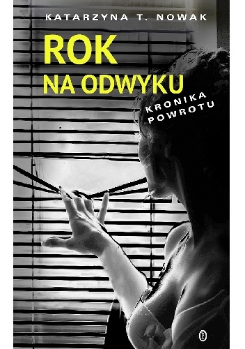 Rok na odwyku. Kronika powrotu - Katarzyna T. Nowak