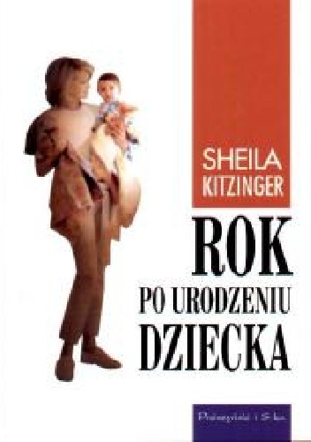 Rok po urodzeniu dziecka: Przeżycia pierwszego roku macierzyństwa - Sheila Kitzinger