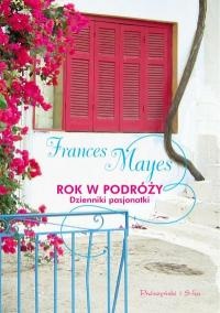 Rok w podróży. Dzienniki pasjonatki - Frances Mayes