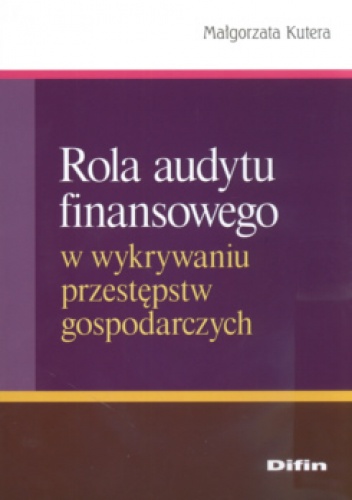 Rola audytu finansowego w wykrywaniu przestępstw gospodarczych - Małgorzata Kutera