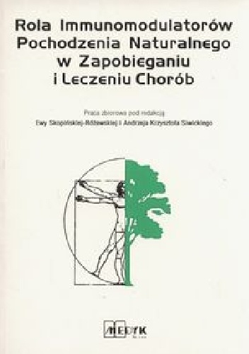 Rola Immunomodulatorów Pochodzenia Naturalnego w Zapobieganiu i Leczeniu Chorób - Ewa Skopińska-Różewska, Andrzej Krzysztof Siwicki