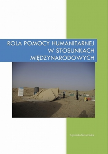 Rola pomocy humanitarnej w stosunkach międzynarodowych - Agnieszka Skowrońska