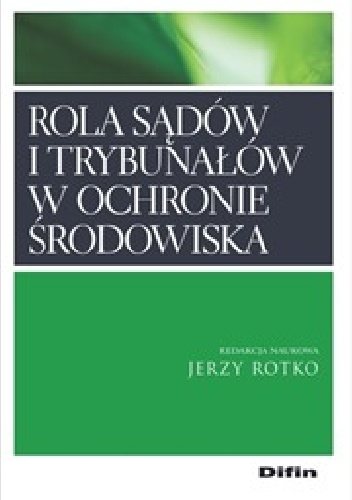 Rola sądów i trybunałów w ochronie środowiska - Jerzy Rotko
