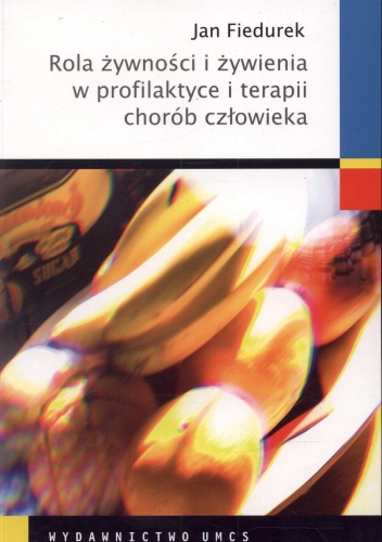 Rola żywności i żywienia w profilaktyce i terapii chorób człowieka - Jan Fiedurek