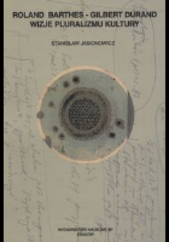 Roland Barthes - Gilbert Durand : wizje pluralizmu kultury - Stanisław Jasionowicz