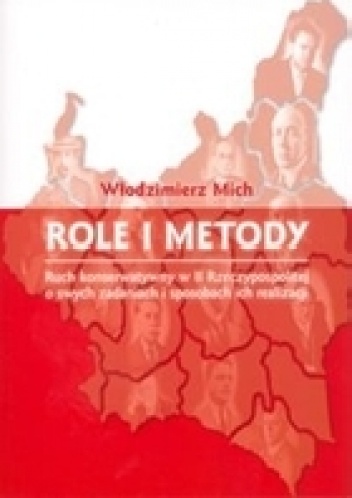 Role i metody. Ruch konserwatywny w II Rzeczypospolitej o swych zadaniach i sposobach ich realizacji - Włodzimierz Mich