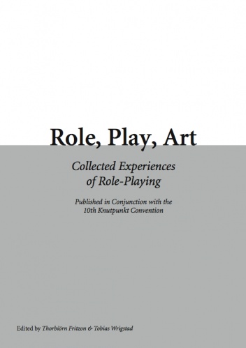Role, Play, Art. Collected Experiences of Role-Playing