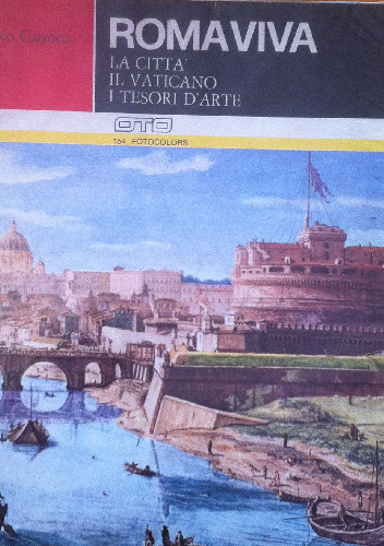 Roma Viva  La citta  il Vaticano i tesori d`arte - Glauco Cartocci