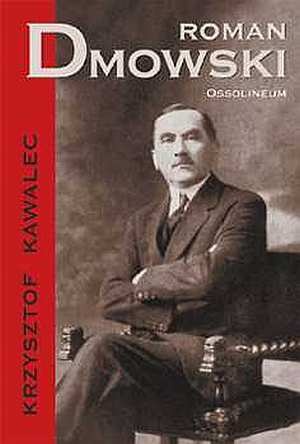Roman Dmowski 1864-1939 - Krzysztof Kawalec