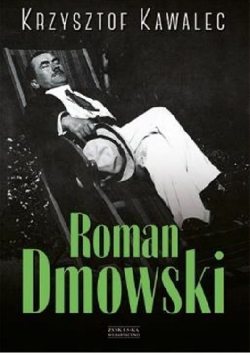 Roman Dmowski. Biografia. - Krzysztof Kawalec