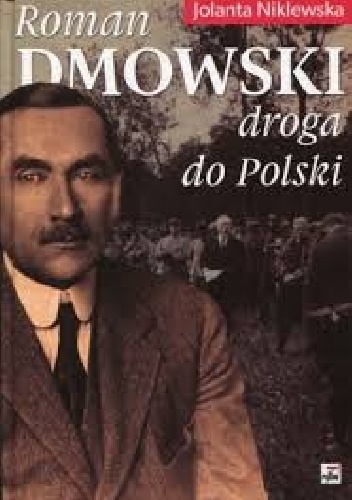 Roman Dmowski. Droga do Polski - Jolanta Niklewska