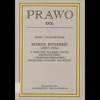 Roman Rybarski (1887-1942) : z historii polskiej myśli ekonomicznej i prawnoustrojowej pierwszej połowy XX wieku - Jerzy Chodorowski