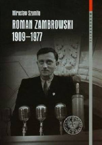 Roman Zambrowski 1909-1977. Studium z dziejów elity komunistycznej w Polsce. - Mirosław Szumiło
