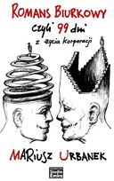 Romans biurkowy czyli 99 dni z życia korporacji - Mariusz Urbanek