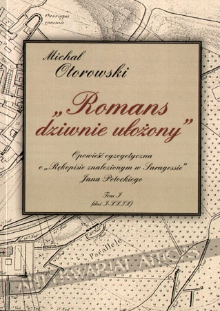 "Romans dziwnie ułożony": Opowieść egzegetyczna o "Rękopisie znalezionym w Saragossie" Jana Potockiego - Michał Otorowski