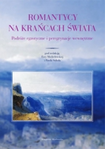 Romantycy na krańcach świata. Podróże egzotyczne i peregrynacje wewnętrzne