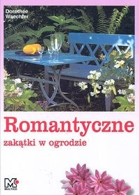 Romantyczne zakątki w ogrodzie - Dorothee Waechter