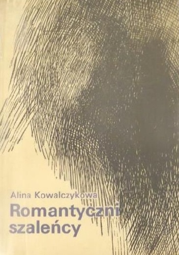 Romantyczni szaleńcy - Alina Kowalczykowa