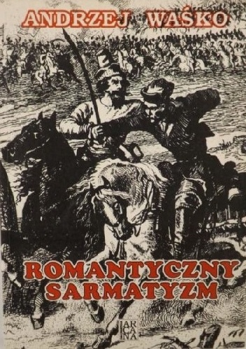 Romantyczny sarmatyzm. Tradycja szlachecka w literaturze polskiej lat 1831-1863 - Andrzej Waśko
