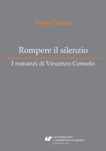 Rompere il silenzio. I romanzi di Vincenzo Consolo - Chmiel Aneta