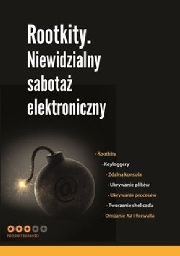 Rootkity. Niewidzialny sabotaż elektroniczny - praca zbiorowa
