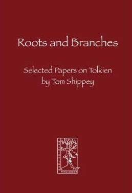 Roots and Branches: Selected Papers on Tolkien - Thomas Alan Shippey
