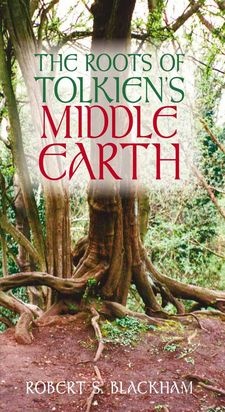 Roots of Tolkien's Middle Earth - Robert Blackham