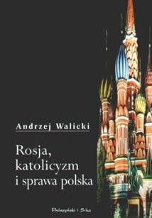 Rosja, katolicyzm i sprawa polska - Andrzej Walicki