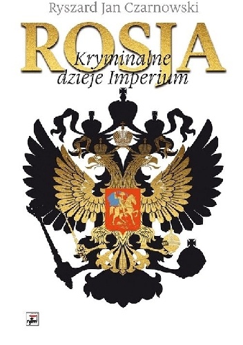 Rosja. Kryminalne dzieje Imperium - Ryszard Jan Czarnowski
