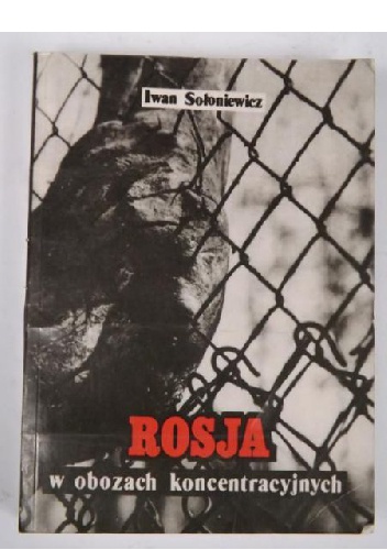 Rosja w obozach koncentracyjnych - Iwan Sołoniewicz