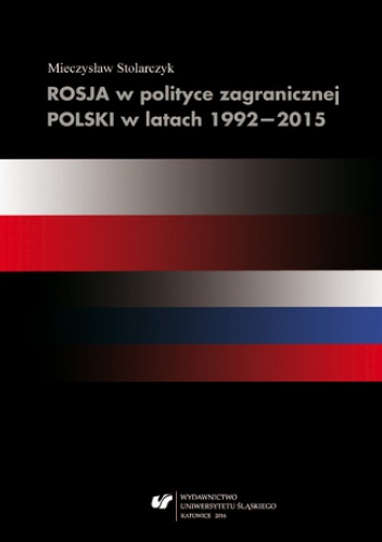 Rosja w polityce zagranicznej Polski w latach 1992-2015 - Mieczysław Stolarczyk