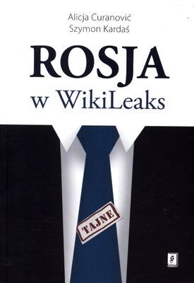 Rosja w WikiLeaks - Alicja Curanović, Szymon Kardaś